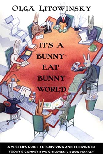 cover image It's a Bunny-Eat-Bunny World: A Writer's Guide to Surviving and Thriving in Today's Competitive Children's Book Market