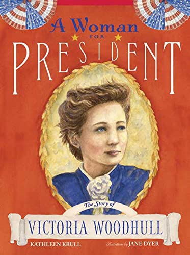 cover image A WOMAN FOR PRESIDENT: The Story of Victoria Woodhull