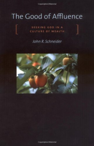 cover image THE GOOD OF AFFLUENCE: Seeking God in a Culture of Wealth