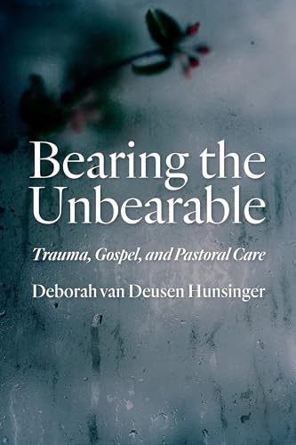 cover image Bearing the Unbearable: Trauma, Gospel, and Pastoral Care