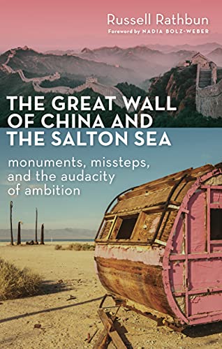 cover image The Great Wall of China and the Salton Sea: Monuments, Missteps, and the Audacity of Ambition