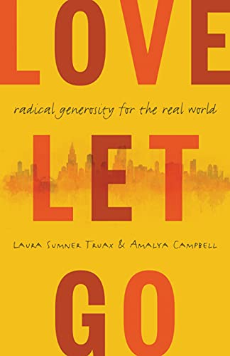 cover image Love Let Go: Radical Generosity for the Real World