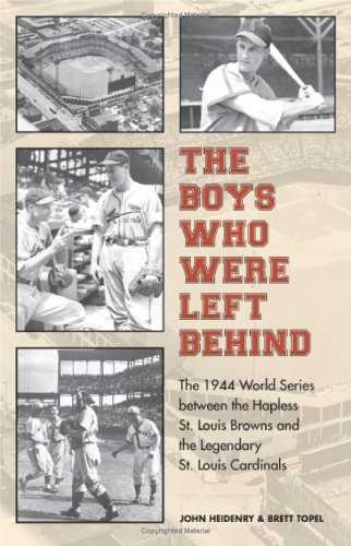 cover image The Boys Who Were Left Behind: The 1944 World Series Between the Hapless St. Louis Browns and the Legendary St. Louis Cardinals