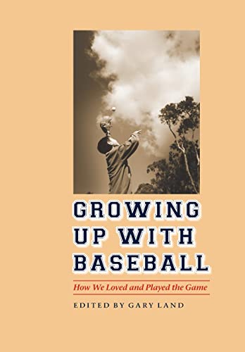 cover image Growing Up with Baseball Growing Up with Baseball: How We Loved and Played the Game How We Loved and Played the Game