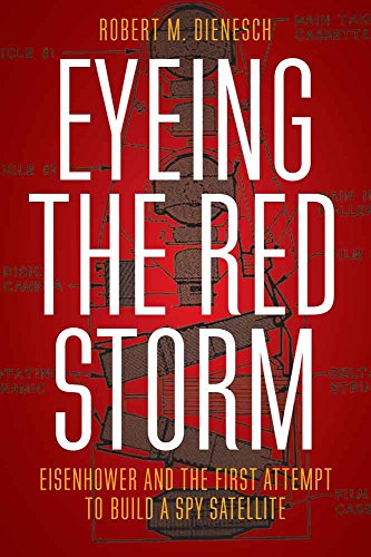 cover image Eyeing the Red Storm: Eisenhower and the First Attempt to Build a Spy Satellite