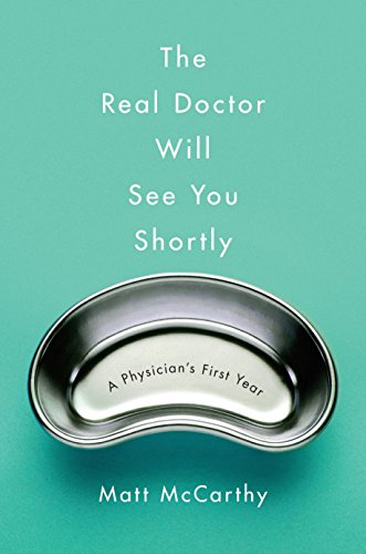 cover image The Real Doctor Will See You Shortly: A Physician’s First Year