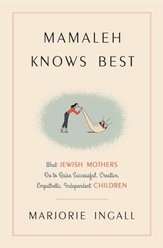 cover image Mamaleh Knows Best: What Jewish Mothers Do to Raise Successful, Creative, Empathetic, Independent Children