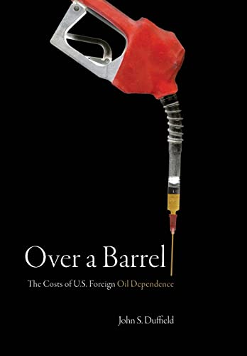 cover image Over a Barrel: The Costs of U.S. Foreign Oil Dependence