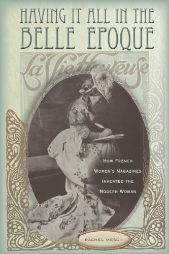 cover image Having It All in the Belle Epoque: How French Women's Magazines Invented the Modern Woman