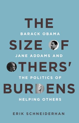 cover image The Size of Others’ Burdens: Barack Obama, Jane Addams, and the Politics of Helping Others