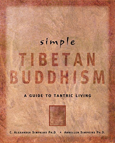 cover image Simple Tibetan Buddhism Simple Tibetan Buddhism: A Guide to Tantric Living a Guide to Tantric Living