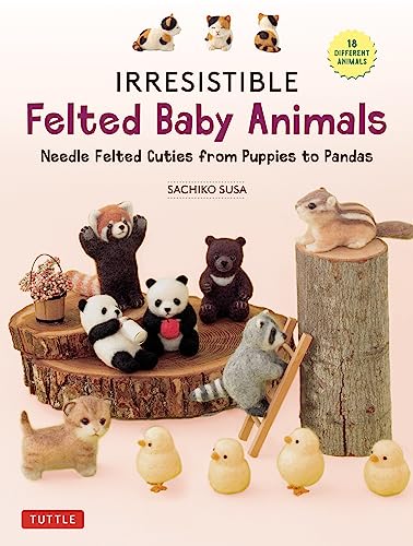 cover image Irresistible Felted Baby Animals: Needle Felted Cuties from Puppies to Pandas 