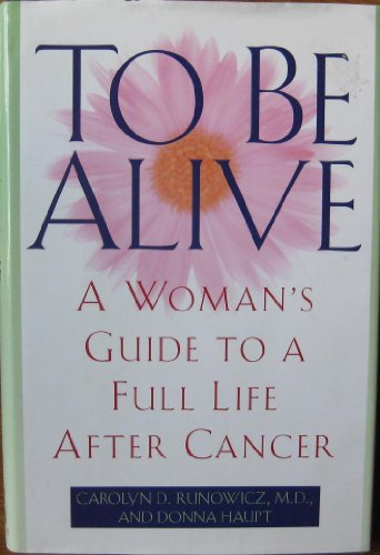cover image To Be Alive: A Woman's Guide to a Full Life After Cancer