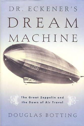 cover image DR. ECKENER'S DREAM MACHINE: The Great Zeppelin and the Dawn of Air Travel