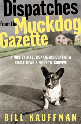 cover image DISPATCHES FROM THE MUCKDOG GAZETTE: A Mostly Affectionate Account of a Small Town's Fight to Survive