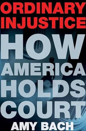cover image Ordinary Injustice: How America Holds Court