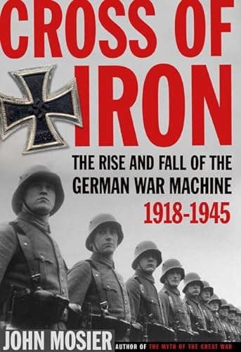 cover image Cross of Iron: The Rise and Fall of the German War Machine, 1914–1945