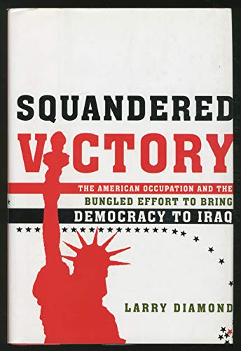cover image SQUANDERED VICTORY: The American Occupation and Bungled Effort to Bring Democracy to Iraq