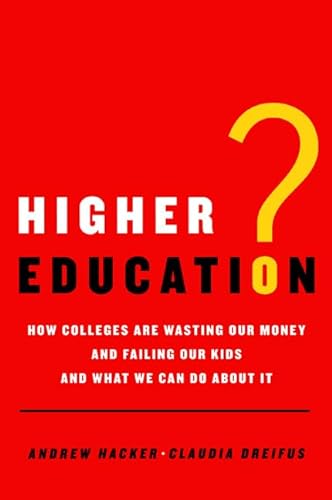 cover image Higher Education?: How Colleges are Wasting Our Money and Failing Our Kids–And What We Can Do About It