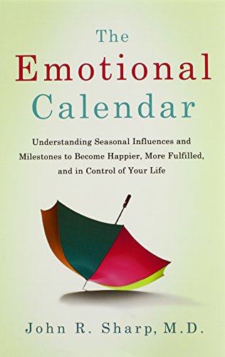 cover image The Emotional Calendar: Understanding Seasonal Influence and Milestones to Become Happier, More Fulfilled, and in Control of Your Life
