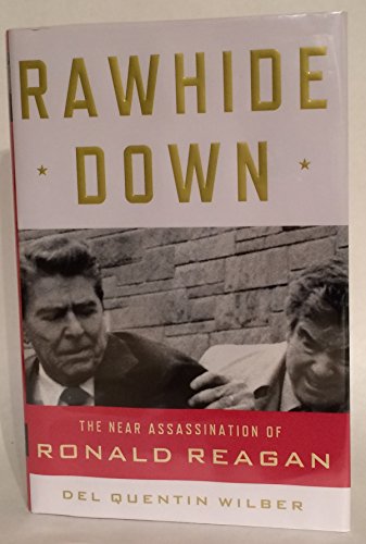 cover image Rawhide Down: The Near Assassination of Ronald Reagan