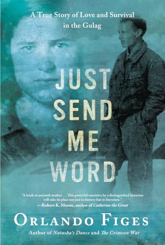 cover image Just Send Me Word: 
A True Story of Love and Survival in the Gulag