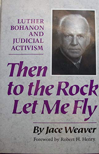 cover image Then to the Rock Let Me Fly: Luther Bohanon and Judicial Activism