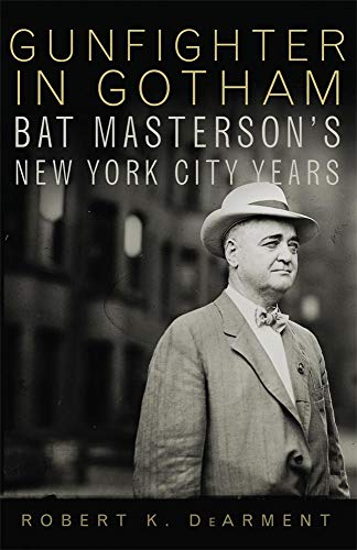 cover image Gunfighter in Gotham: 
Bat Masterson’s New York City Years