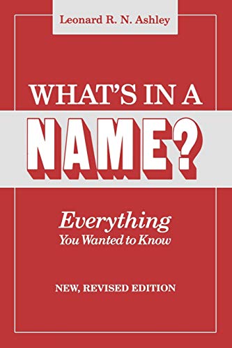 cover image What's in a Name? Everything You Wanted to Know. New, Revised Edition