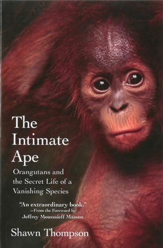 cover image The Intimate Ape: Orangutans and the Secret Life of a Vanishing Species