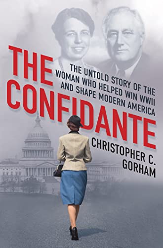cover image The Confidante: The Untold Story of the Woman Who Helped Win WWII and Shape Modern America
