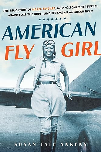 cover image American Flygirl: The True Story of Hazel Ying Lee, Who Followed Her Dream Against All the Odds—and Became an American Hero