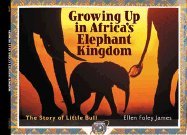 cover image GROWING UP IN AFRICA'S ELEPHANT KINGDOM: The Story of Little Bull
