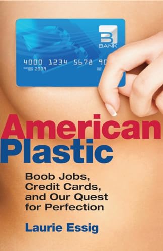 cover image American Plastic: Boob Jobs, Credit Cards, and Our Quest for Perfection