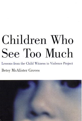 cover image CHILDREN WHO SEE TOO MUCH: Lessons from the Child Witness to Violence Project