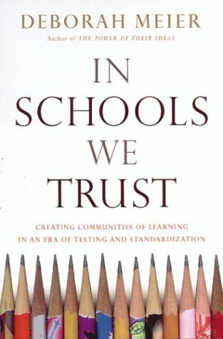 cover image IN SCHOOLS WE TRUST: Creating Communities of Learning in an Era of Testing and Standardization