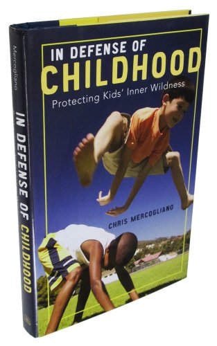 cover image In Defense of Childhood: Protecting Kids' Inner Wildness