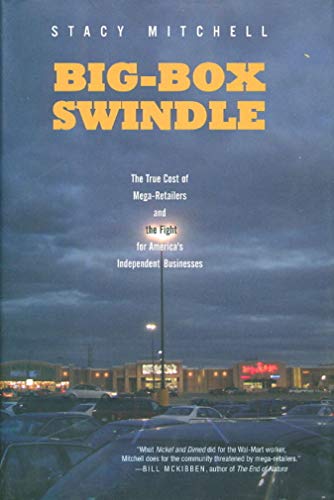 cover image Big Box Swindle: The True Cost of Mega-Retailers and the Fight for America's Independent Businesses