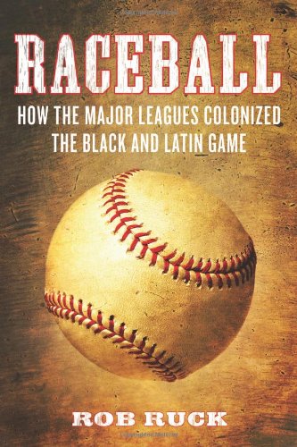 cover image Raceball: How the Major Leagues Colonized the Black and Latin Game