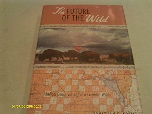cover image The Future of the Wild: Radical Conservation for a Crowded World