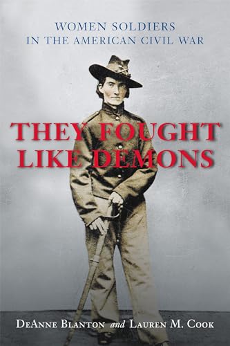 cover image THEY FOUGHT LIKE DEMONS: Women Soldiers in the American Civil War