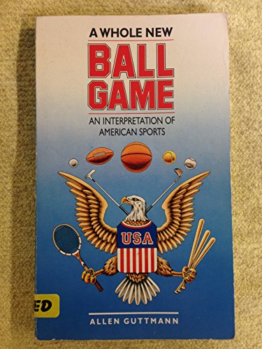 cover image A Whole New Ball Game: An Interpretation of American Sports