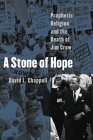cover image A STONE OF HOPE: Prophetic Religion and the Death of Jim Crow