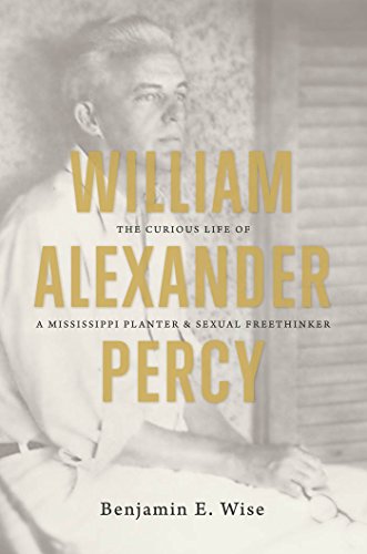 cover image William Alexander Percy: The Curious Life of a Mississippi Planter & Sexual Free Thinker