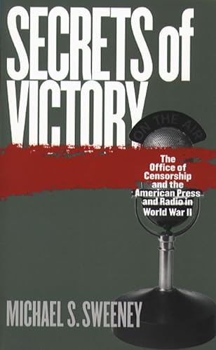cover image SECRETS OF VICTORY: The Office of Censorship and the American Press and Radio in World War II