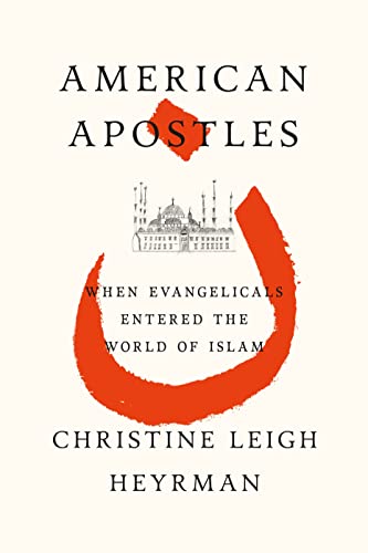 cover image American Apostles: When Evangelicals Entered the World of Islam
