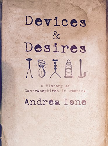 cover image DEVICES AND DESIRES: A History of Contraceptives in America