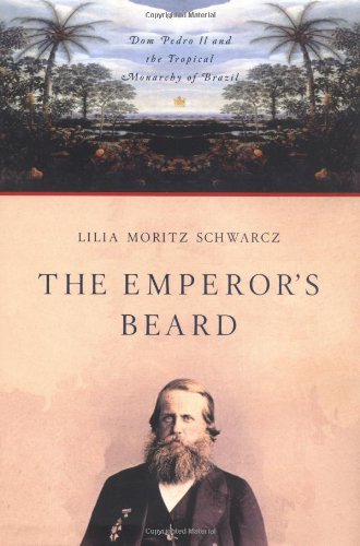 cover image The Emperor's Beard: Dom Pedro II and the Tropical Monarchy of Brazil