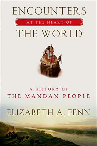 cover image Encounters at the Heart of the World: A History of the Mandan People