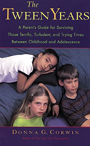 cover image The Tween Years: A Parent's Guide for Surviving Those Terrific, Turbulent, and Trying Times